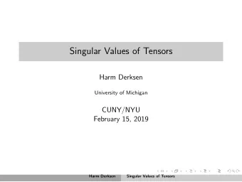 Singular Values of Tensors  Harm Derksen  University of Michigan  CUNY/NYU  February 15, 2019  Harm