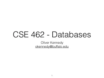 CSE 462 - Databases  Oliver Kennedy  okennedy@buffalo.edu  1  Why Study  Databases?  2  3  3  2