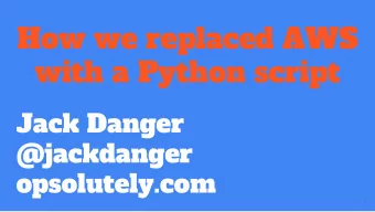 How we replaced AWS  with a Python script  Jack Danger  @jackdanger  opsolutely.com  &quot;Round