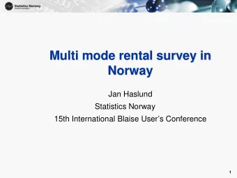 Multi mode rental survey in  Norway  Jan Haslund  Statistics Norway  15th International Blaise