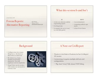 What this session Is and Isnt  civicon Denver 2015  IS  ISNT  Forena Reports:  Eliot Mason