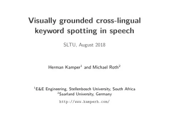 Visually grounded cross-lingual  keyword spotting in speech  SLTU, August 2018 Herman Kamper 1 and