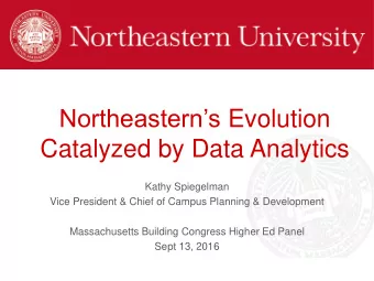 Northeasterns Evolution  Catalyzed by Data Analytics  Kathy Spiegelman  Vice President &amp;