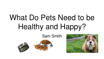 What Do Pets Need to be  Healthy and Happy?  Sam Smith  What Do Pets Need to be Healthy and Happy?