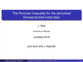 The Penrose inequality for the perturbed  Schwarzschild initial data  J. Tafel  University of