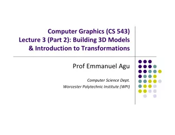 Computer Graphics (CS 543) Lecture 3 (Part 2): Building 3D Models &amp; Introduction to