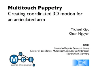 Multitouch Puppetry  Creating coordinated 3D motion for  an articulated arm  Michael Kipp  Quan