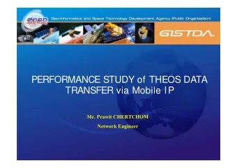 PERFORMANCE STUDY of THEOS DATA  TRANSFER via Mobile IP  Mr. Prawit CHERTCHOM  Network Engineer
