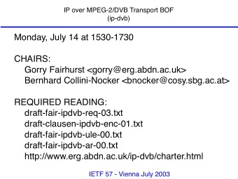 Monday, July 14 at 1530-1730  CHAIRS:  Gorry Fairhurst &lt;gorry@erg.abdn.ac.uk&gt;  Bernhard