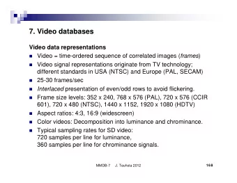 7. Video databases  Video data representations  Video = time-ordered sequence of correlated