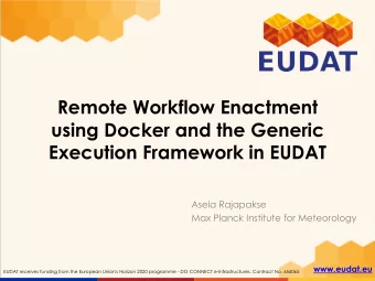 Remote Workflow Enactment  using Docker and the Generic  Execution Framework in EUDAT  Asela