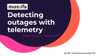 Detecting  outages with  telemetry  Alessio Placitelli - @dexterp37  June 16th - Internet