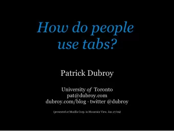 How do people  use tabs?  Patrick Dubroy University of Toronto  pat@dubroy.com  dubroy.com/blog