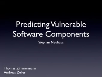 Predicting  Vulnerable  Software Components  Stephan Neuhaus  Thomas Zimmermann  Andreas Zeller