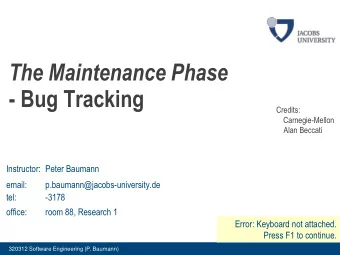 - Bug Tracking  Credits:  Carnegie-Mellon  Alan Beccati  Instructor: Peter Baumann  email: