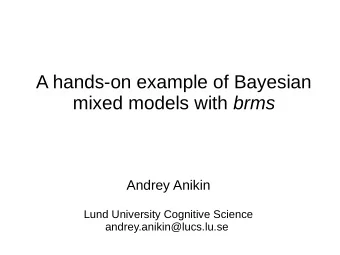 A hands-on example of Bayesian mixed models with brms  Andrey Anikin  Lund University Cognitive
