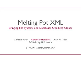 Melting Pot XML  Bringing File Systems and Databases One Step Closer  Christian Grn     Alexander