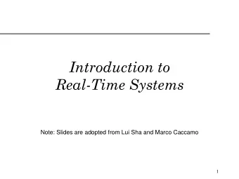 Real-Time Systems  Note: Slides are adopted from Lui Sha and Marco Caccamo  1  Overview  Today: