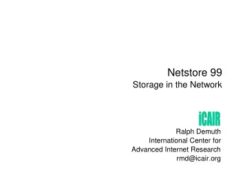 Netstore 99  Storage in the Network  Ralph Demuth  International Center for  Advanced Internet