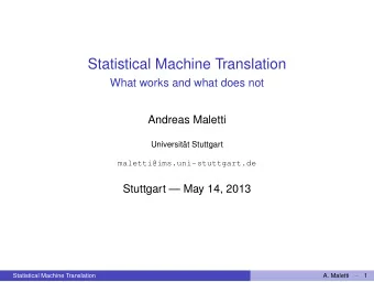 Statistical Machine Translation  What works and what does not  Andreas Maletti  Universitt