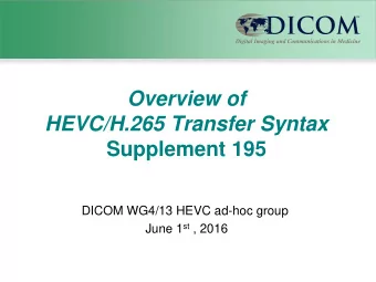 Overview of  HEVC/H.265 Transfer Syntax  Supplement 195  DICOM WG4/13 HEVC ad-hoc group June 1 st ,