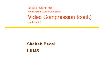Video Compression (cont.)  Lecture # 6  Shahab Baqai  LUMS  Outline  Scalable video coding