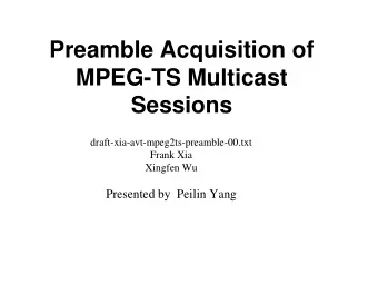 Preamble Acquisition of  MPEG-TS Multicast  Sessions  draft-xia-avt-mpeg2ts-preamble-00.txt  Frank