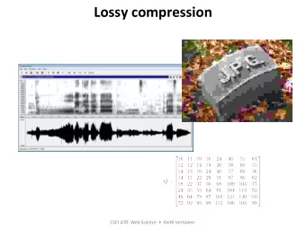Lossy  compression   CSCI  470:  Web  Science        Keith