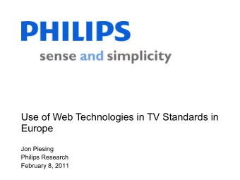 Use of Web Technologies in TV Standards in  Europe  Jon Piesing  Philips Research  February 8, 2011