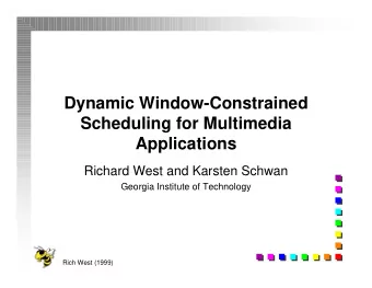 Dynamic Window-Constrained  Scheduling for Multimedia  Applications  Richard West and Karsten
