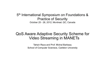 QoS Aware Adaptive Security Scheme for Video Streaming in MANETs  Tahsin Reza and Prof. Michel