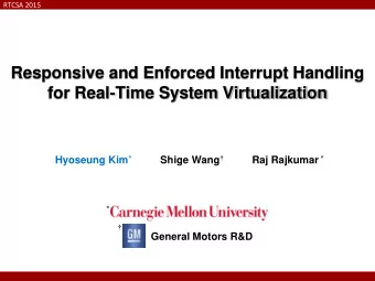 Responsive and Enforced Interrupt Handling  for Real-Time System Virtualization Hyoseung Kim *