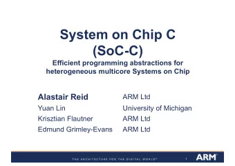 System on Chip C  (SoC-C)  Efficient programming abstractions for  heterogeneous multicore Systems