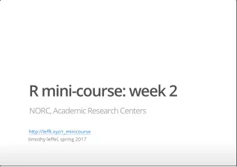 R mini-course: week 2  NORC, Academic Research Centers  http://lefft.xyz/r_minicourse  timothy