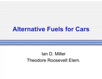 Alternative Fuels for Cars  Ian D. Miller  Theodore Roosevelt Elem.  The Problem  Everyone is
