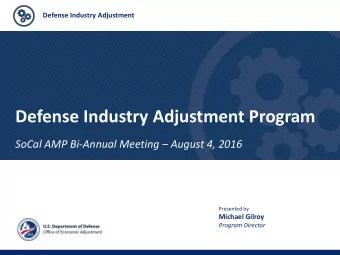 Defense Industry Adjustment Program SoCal AMP Bi-Annual Meeting  August 4, 2016  Presented by