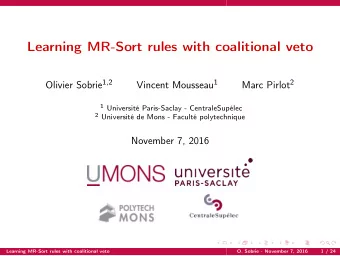 Learning MR-Sort rules with coalitional veto Olivier Sobrie 1,2 Vincent Mousseau 1 Marc Pirlot 2 1