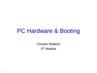 PC Hardware &amp; Booting  Chester Rebeiro  IIT Madras  Outline   Memory and Device Addresses