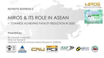 MIROS &amp; ITS ROLE IN ASEAN - TOWARDS ACHIEVING FATALITY REDUCTION IN 2020  Presented by;  Siti