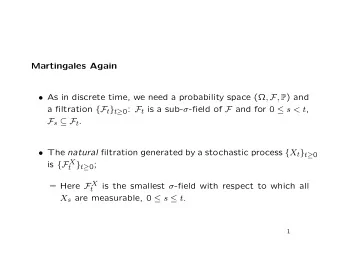 Martingales Again  As in discrete time, we need a probability space ( , F , P ) and a