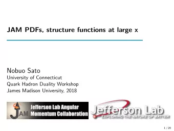 JAM PDFs, structure functions at large x  Nobuo Sato  University of Connecticut  Quark Hadron