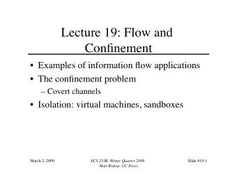 Lecture 19: Flow and  Confinement  Examples of information flow applications  The confinement