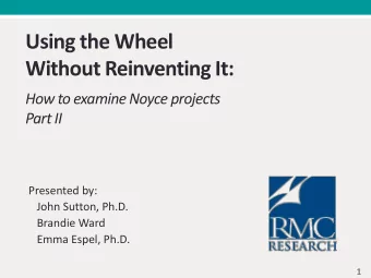 Using the Wheel Without Reinventing It:  How to examine Noyce projects  Part II  Presented by: