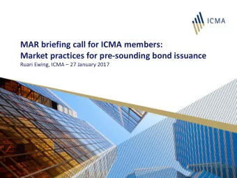 MAR briefing call for ICMA members:  Market practices for pre-sounding bond issuance Ruari Ewing,