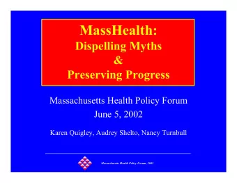 MassHealth:  Dispelling Myths  &amp;  Preserving Progress  Massachusetts Health Policy Forum  June
