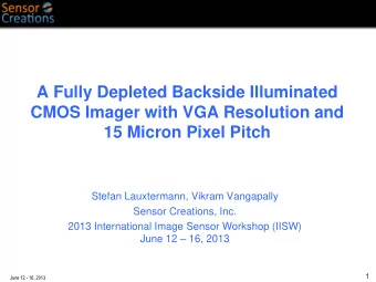 15 Micron Pixel Pitch  Stefan Lauxtermann, Vikram Vangapally  Sensor Creations, Inc.  2013