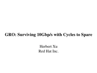 GRO: Surviving 10Gbp/s with Cycles to Spare  Herbert Xu  Red Hat Inc.  Background  Ethernet