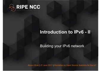 Introduction to IPv6 - II  Building your IPv6 network  Alvaro Vives | 27 June 2017 | Workshop on