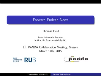 Forward Endcap News  Thomas Held  Ruhr-Universitt Bochum  Institut fr Experimentalphysik I