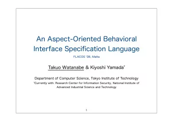 An Aspect-Oriented Behavioral  Interface Specification Language  FLACOS '08, Malta Takuo Watanabe